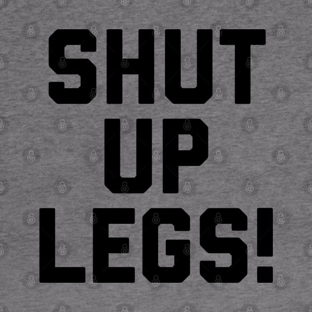 Strava - Shut Up Legs by Raw Designs LDN